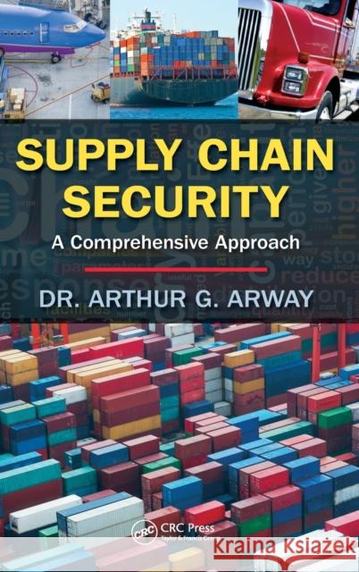 Supply Chain Security: A Comprehensive Approach Arway, Arthur G. 9781466511873 CRC Press - książka