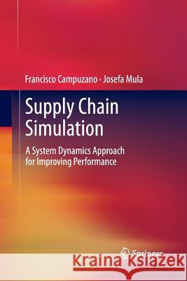 Supply Chain Simulation: A System Dynamics Approach for Improving Performance Campuzano, Francisco 9781447160786 Springer - książka