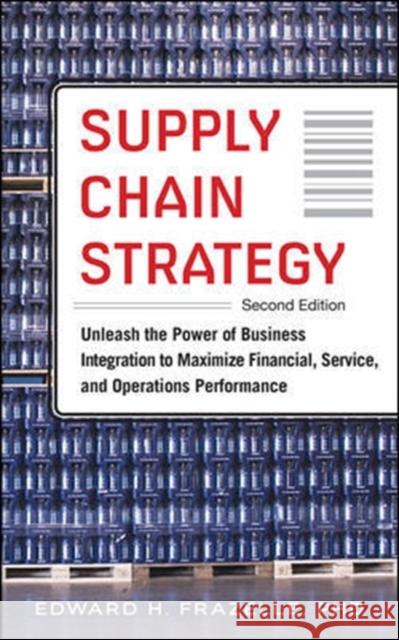 Supply Chain Strategy, Second Edition: Unleash the Power of Business Integration to Maximize Financial, Service, and Operations Performance Frazelle, Edward 9780071842808 McGraw-Hill Education - książka