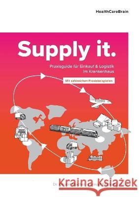 SUPPLY it: Praxisguide für Einkauf und Logistik im Krankenhaus Dr Kerstin Stachel, Lennart Eltzholtz 9783757810283 Books on Demand - książka