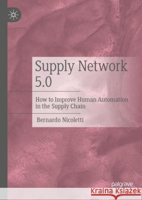 Supply Network 5.0: How to Improve Human Automation in the Supply Chain Bernardo Nicoletti 9783031220319 Palgrave MacMillan - książka