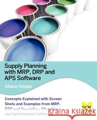 Supply Planning with MRP, Drp and APS Software Shaun Snapp 9780983715511 Scm Focus - książka