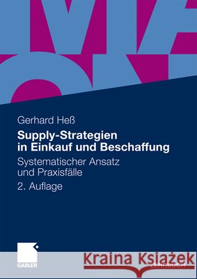 Supply-Strategien in Einkauf Und Beschaffung: Systematischer Ansatz Und Praxisfälle Heß, Gerhard 9783834919915 Gabler - książka