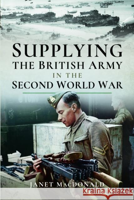 Supplying the British Army in the Second World War Janet MacDonald 9781399021166 Pen & Sword Military - książka