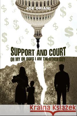 Support And Court Oh My Or Oops I Am The Other Guy Joe Oriani 9780595453924 iUniverse - książka