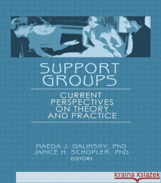 Support Groups: Current Perspectives on Theory and Practice Schopler, Janice H. 9781560247630 Haworth Press - książka