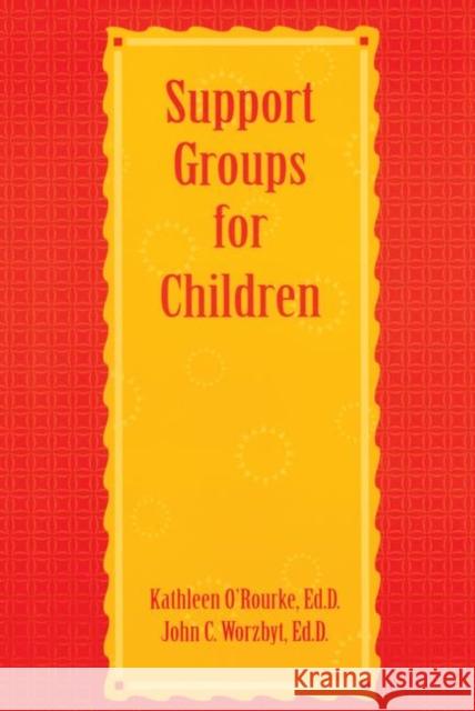 Support Groups For Children Kathleen O'Rourke John C. Worzbyt 9781560323952 Accelerated Development - książka