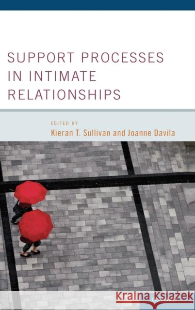 Support Processes in Intimate Relationships Kieran T. Sullivan Joanne Davila 9780195380170 Oxford University Press, USA - książka