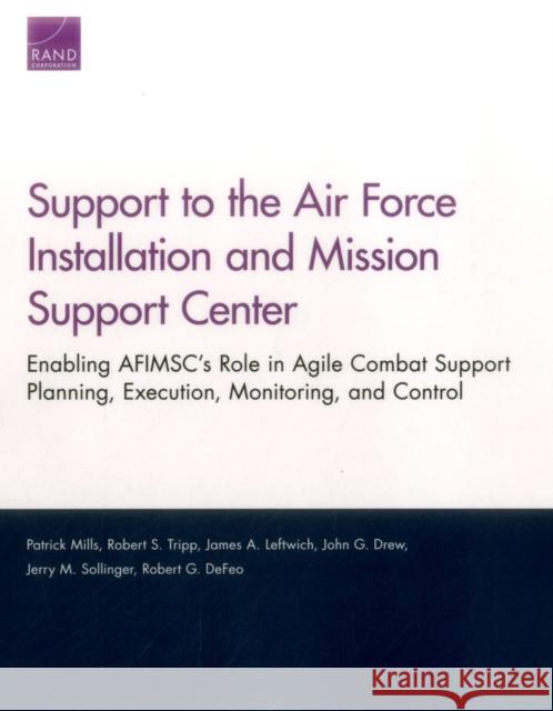 Support to the Air Force Installation and Mission Support Center: Enabling AFIMSC's Role in Agile Combat Support Planning, Execution, Monitoring, and Mills, Patrick 9780833096555 RAND Corporation - książka