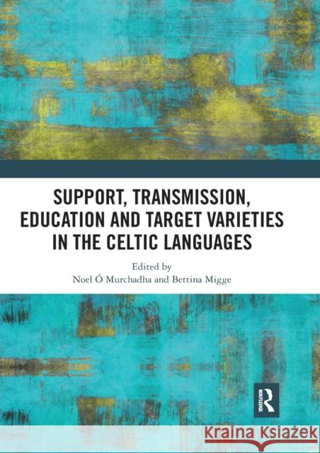 Support, Transmission, Education and Target Varieties in the Celtic Languages  Bettina Migge 9780367535780 Routledge - książka