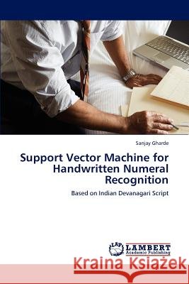 Support Vector Machine for Handwritten Numeral Recognition Sanjay Gharde 9783659235399 LAP Lambert Academic Publishing - książka