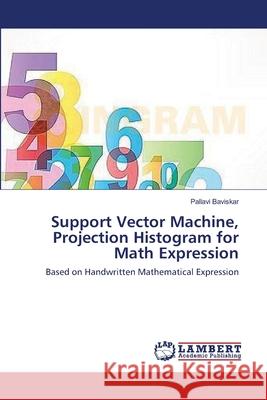 Support Vector Machine, Projection Histogram for Math Expression Baviskar Pallavi 9783659387135 LAP Lambert Academic Publishing - książka