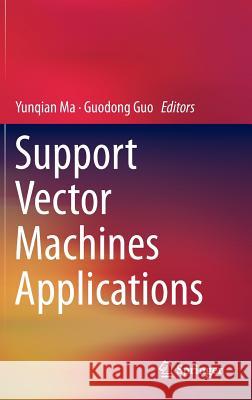 Support Vector Machines Applications Yunqian Ma Guodong Guo 9783319022994 Springer - książka