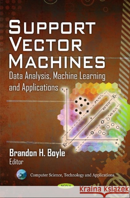 Support Vector Machines: Data Analysis, Machine Learning & Applications Brandon H Boyle 9781612093420 Nova Science Publishers Inc - książka