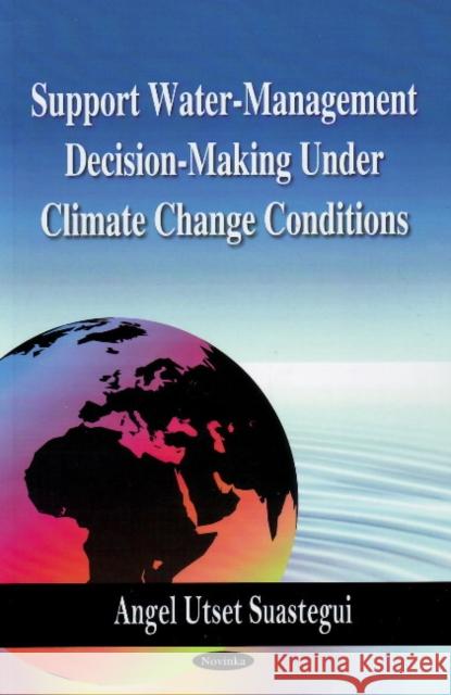 Support Water-Management Decision-Making Under Climate Change Conditions Angel Utset Suastegui 9781606920336 Nova Science Publishers Inc - książka