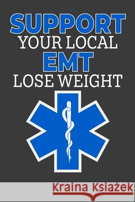 Support Your Local EMT Lose Weight Tommy Stork 9781096277606 Independently Published - książka