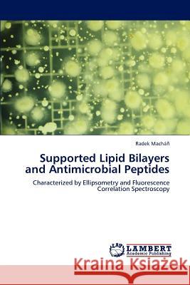 Supported Lipid Bilayers and Antimicrobial Peptides Radek Mach 9783659235757 LAP Lambert Academic Publishing - książka