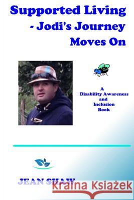 Supported Living - Jodi's Journey Moves On: A Disability Awareness and Inclusion Book Shaw, Jean 9780955773655 Jean Shaw - książka