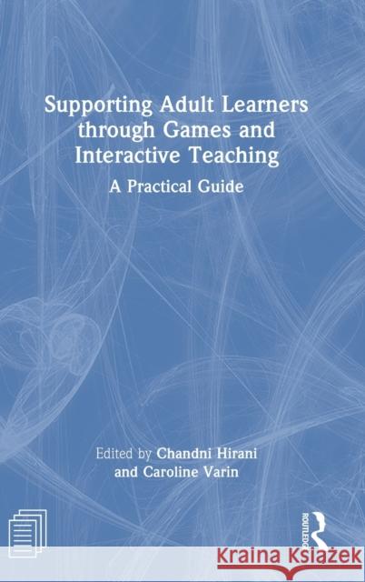 Supporting Adult Learners Through Games and Interactive Teaching: A Practical Guide Hirani, Chandni 9781032127941 Taylor & Francis Ltd - książka