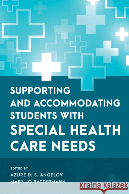 Supporting and Accommodating Students with Special Health Care Needs  9781538170069 Rowman & Littlefield Publishers - książka