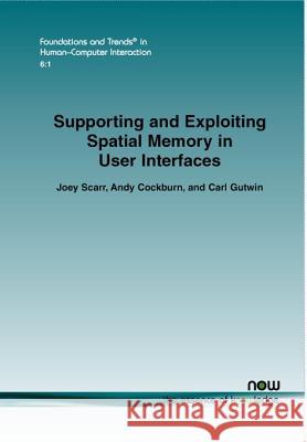 Supporting and Exploiting Spatial Memory in User Interfaces Joey Scarr Andy Cockburn Carl Gutwin 9781601987464 now publishers Inc - książka