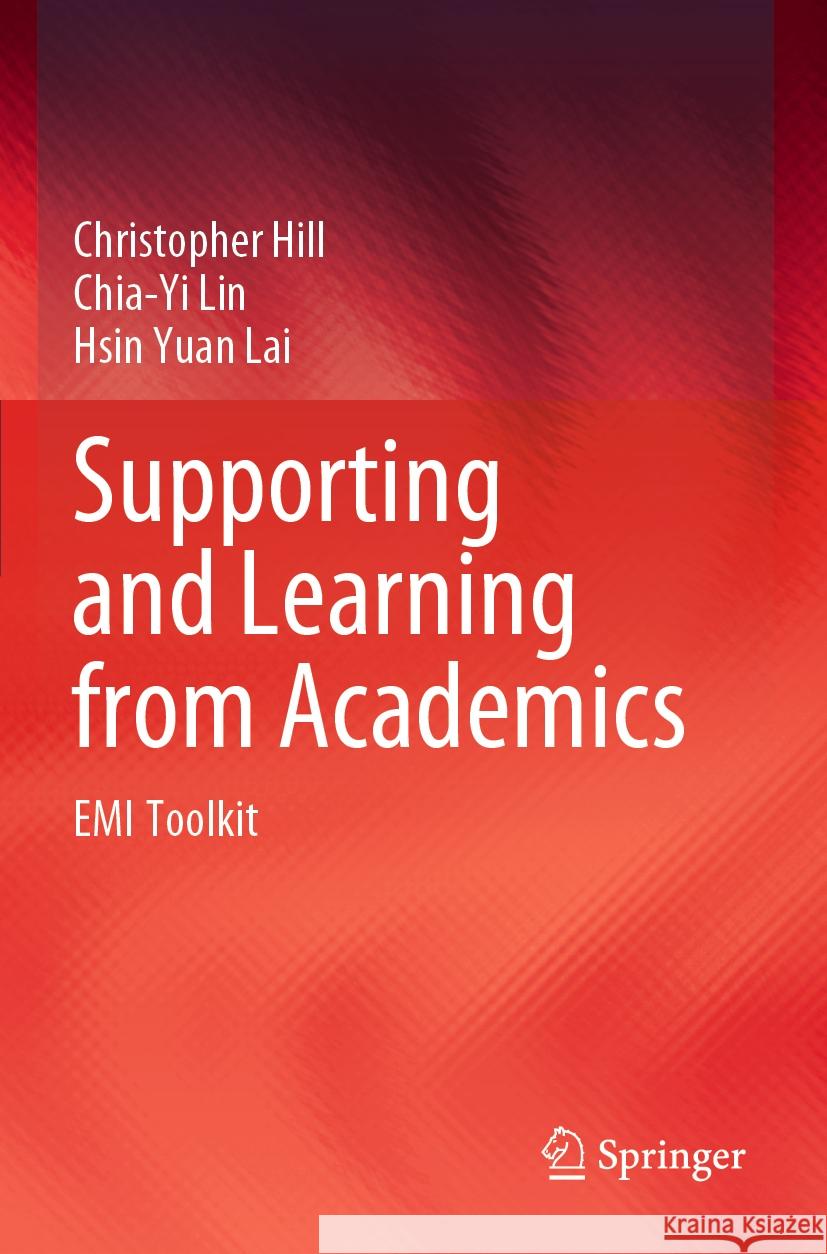 Supporting and Learning from Academics: EMI Toolkit Christopher Hill Chia-Yi Lin Hsin Yua 9789811990427 Springer - książka