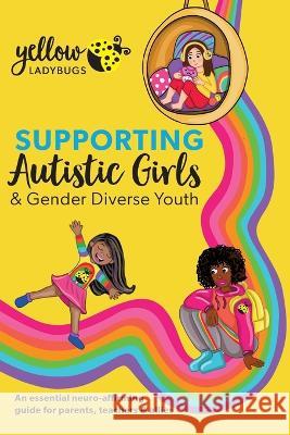 Supporting Autistic Girls & Gender Diverse Youth Yellow Ladybugs 9781922957351 Yellow Ladybugs - książka