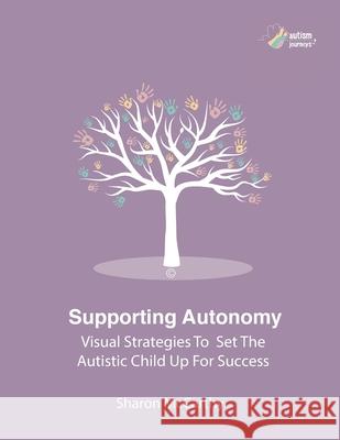 Supporting Autonomy: Visual strategies to set the autistic child up for success Sharon McCarthy 9781838378790 Autism Journeys - książka