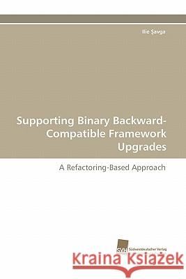 Supporting Binary Backward-Compatible Framework Upgrades Ilie Avga 9783838122021 Suedwestdeutscher Verlag Fuer Hochschulschrif - książka