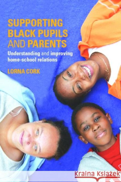 Supporting Black Pupils and Parents : Understanding and Improving Home-school Relations Lorna Cork Doreen Lawrence 9780415340557 Routledge - książka