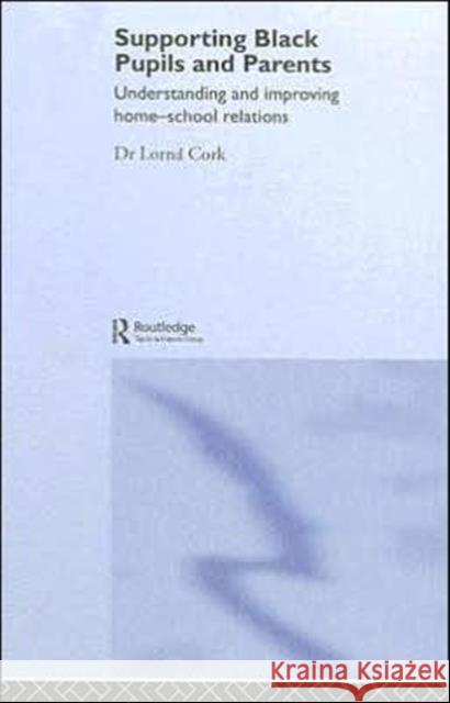 Supporting Black Pupils and Parents: Understanding and Improving Home-School Relations Cork, Lorna 9780415340564 Routledge - książka