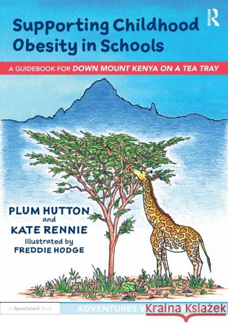 Supporting Childhood Obesity in Schools: A Guidebook for 'Down Mount Kenya on a Tea Tray' Hutton, Plum 9781032076164 Taylor & Francis Ltd - książka
