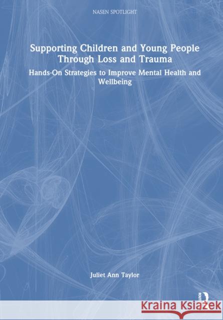 Supporting Children and Young People Through Loss and Trauma: Hands-On Strategies to Improve Mental Health and Wellbeing Juliet Taylor 9781032230221 Routledge - książka