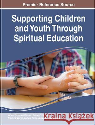 Supporting Children and Youth Through Spiritual Education Mubina Hassanali Kirmani Stephen T. Schroth Amy L. Chapman 9781668463710 IGI Global - książka