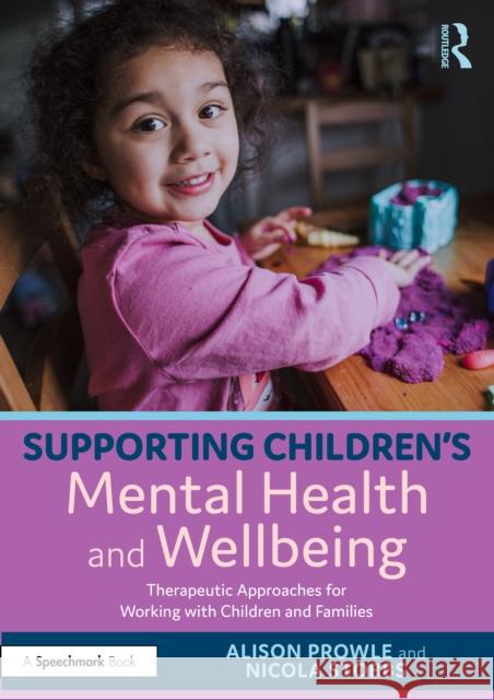 Supporting Children's Mental Health and Wellbeing: Therapeutic Approaches for Working with Children and Families Alison Prowle Nicola Stobbs 9781032605685 Routledge - książka