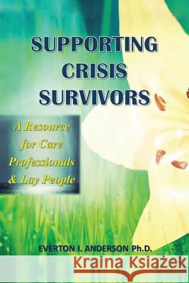 Supporting Crisis Survivors: A Resource for Careprofessionals and Lay People Anderson Ph. D., Everton I. 9781483656816 Xlibris Corporation - książka