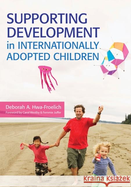 Supporting Development in Internationally Adopted Children Deborah A. Hwa-Froelich 9781598571912 Brookes Publishing Company - książka