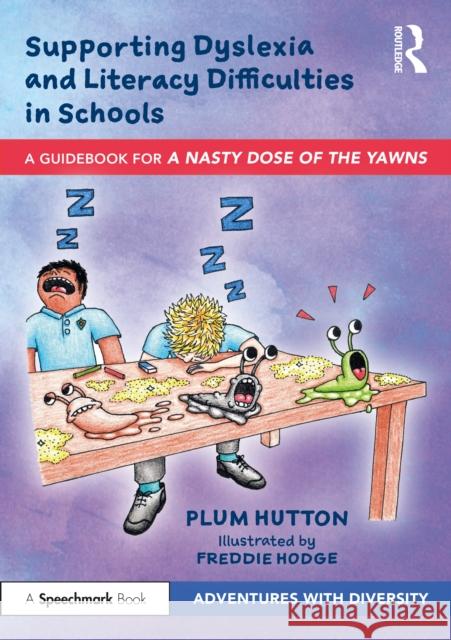 Supporting Dyslexia and Literacy Difficulties in Schools: A Guidebook for 'A Nasty Dose of the Yawns' Hutton, Plum 9781032076393 Taylor & Francis Ltd - książka