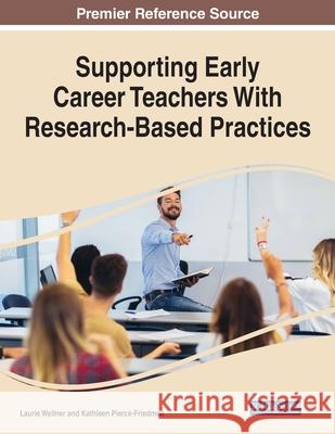 Supporting Early Career Teachers With Research-Based Practices Laurie Wellner Kathleen Pierce-Friedman 9781799868040 Information Science Reference - książka