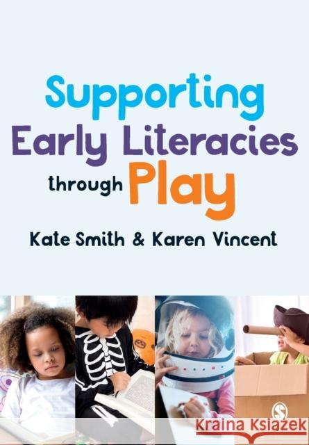 Supporting Early Literacies through Play Smith, Kate 9781526487384 SAGE Publications Ltd - książka