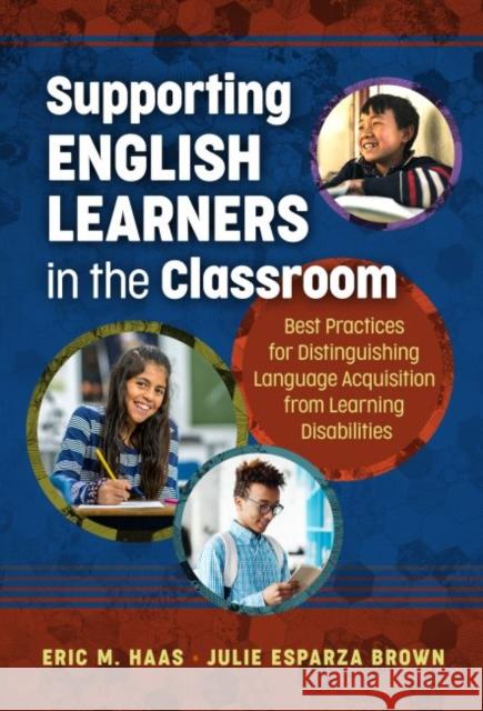 Supporting English Learners in the Classroom: Best Practices for Distinguishing Language Acquisition from Learning Disabilities Eric M. Haas Julie Esparza Brown 9780807759530 Teachers College Press - książka