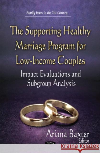 Supporting Healthy Marriage Program for Low-Income Couples: Impact Evaluations and Subgroup Analysis Ariana Baxter 9781634634885 Nova Science Publishers Inc - książka