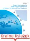 Supporting Innovative High-Growth Enterprises in Eastern Europe and South Caucasus United Nations Economic Commission for Europe 9789211172942 United Nations