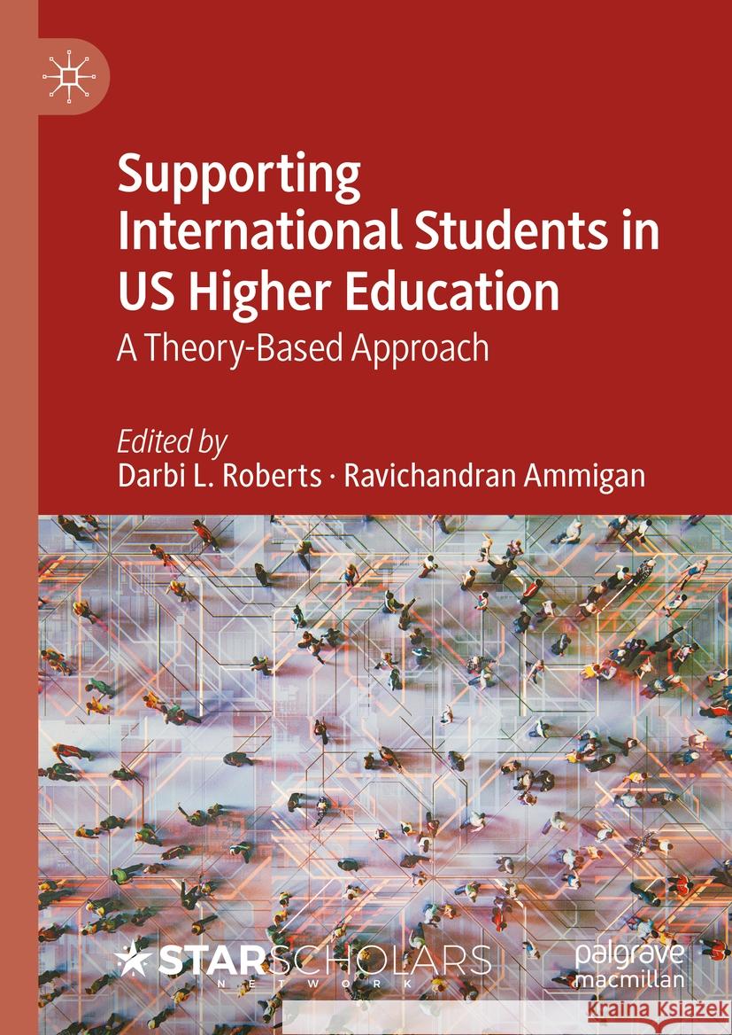 Supporting International Students in Us Higher Education: A Theory-Based Approach Darbi L. Roberts Ravichandran Ammigan 9783031463945 Palgrave MacMillan - książka