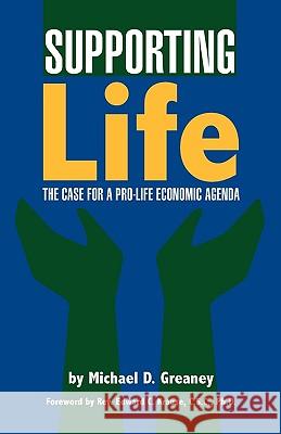 Supporting Life: The Case for a Pro-Life Economic Agenda Michael D. Greaney, Edward C. Krause 9780944997055 Economic Justice Media - książka