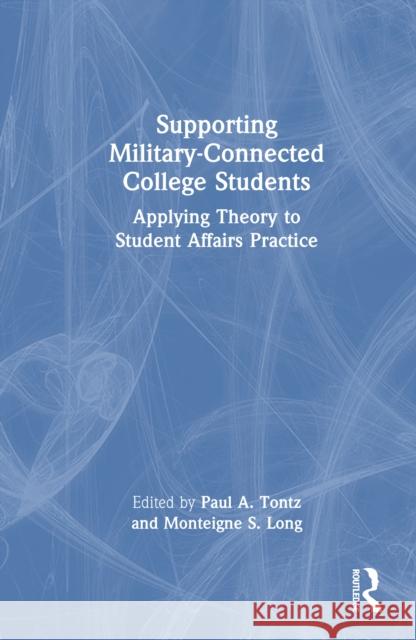 Supporting Military-Connected College Students: Applying Theory to Student Affairs Practice Paul A. Tontz Monteigne S. Long 9781032852997 Routledge - książka
