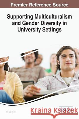 Supporting Multiculturalism and Gender Diversity in University Settings Molly y. Zhou 9781466683211 Information Science Reference - książka