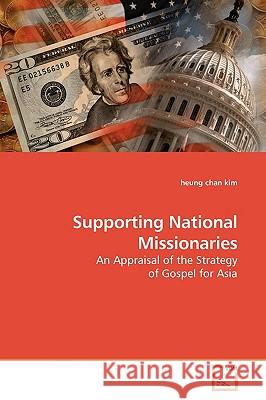 Supporting National Missionaries : An Appraisal of the Strategy of Gospel for Asia Kim, Heung Chan 9783639177671 VDM Verlag Dr. Müller - książka