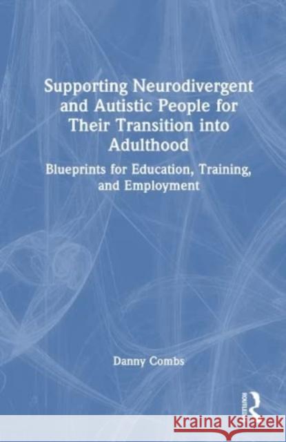 Supporting Neurodivergent and Autistic People for Their Transition into Adulthood Danny Combs 9781032406152 Taylor & Francis Ltd - książka