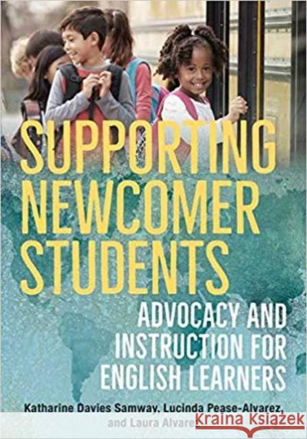 Supporting Newcomer Students: Advocacy and Instruction for English Learners Katharine Davie Lucinda Pease-Alvarez Laura Alvarez 9780393714067 W. W. Norton & Company - książka